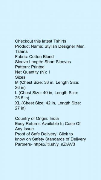 Trendy Modern Men Tshirts Name: Trendy Modern Men Tshirts Fabric: Cotton Blend Sleeve Length: Short Sleeves Pattern: Printed Sizes: M (Chest Size: 38 in, Length Size: 26 in)  L (Chest Size: 40 in, Length Size: 26.5 in)  XL (Chest Size: 42 in, Length Size: 27 in)   Country of Origin: Ind
